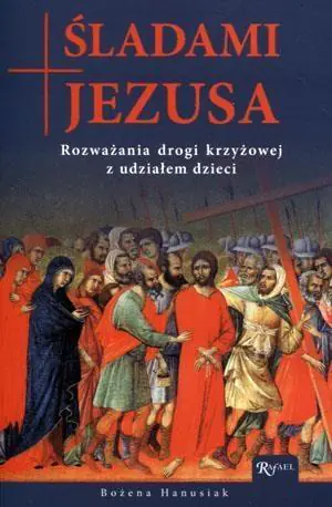 Śladami Jezusa. Rozważania drogi krzyżowej...