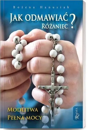 Książka - Jak odmawiać różaniec? Modlitwa pełna mocy