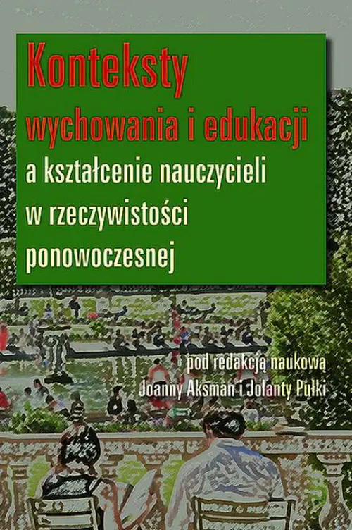 Książka - Konteksty wychowania i edukacji a kształcenie nauczycieli w rzeczywistości ponowoczesnej 