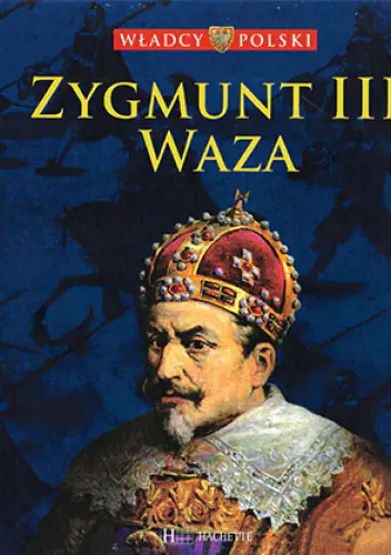 Książka - WŁADCY POLSKI ZYGMUNT III WAZA