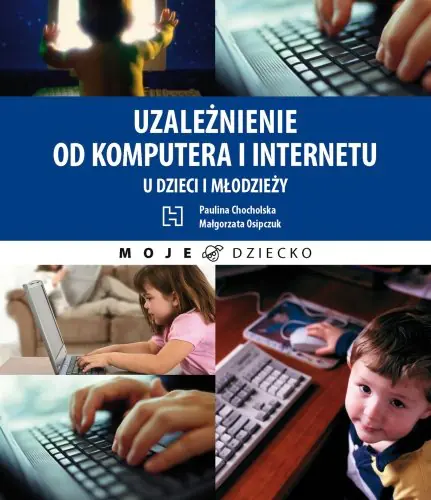 Książka - Uzależnienie od komputera i internetu u dzieci i młodzieży