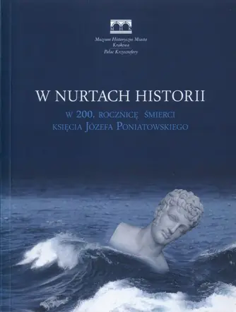 Książka - W nurtach historii. W 200. rocznicę śmierci księcia Józefa Poniatowskiego
