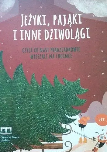 Książka - Jeżyki, pająki i inne dziwolągi, czyli Co nasi pradziadkowie wieszali na choince