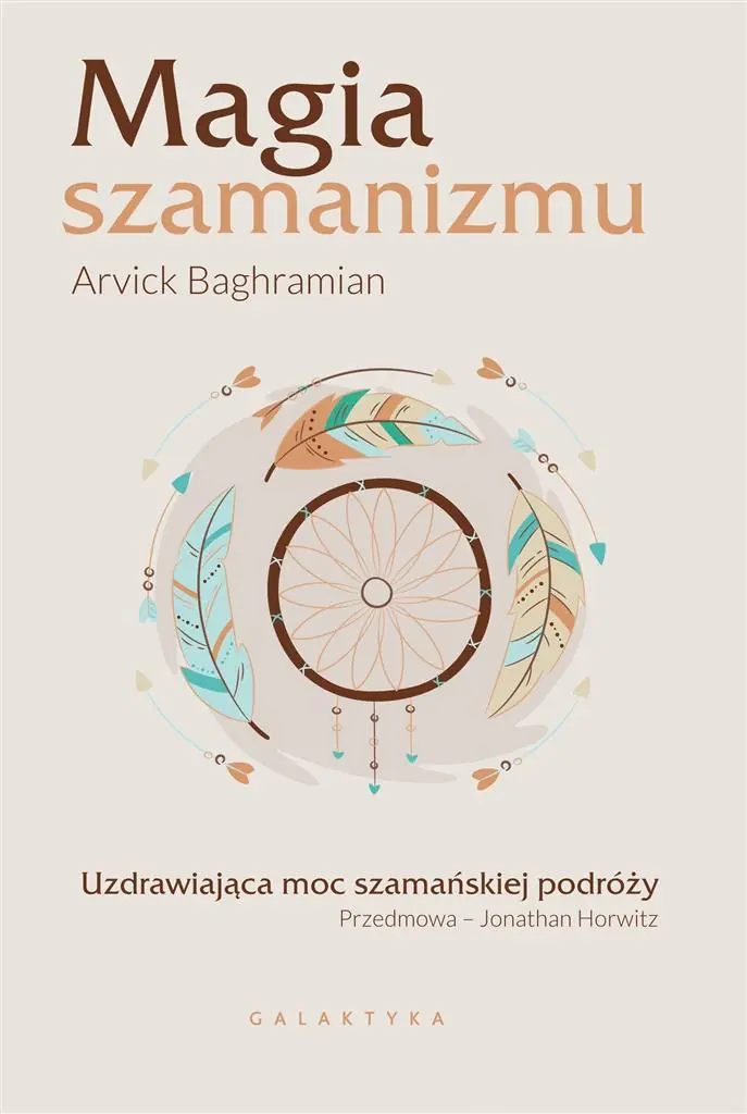 Magia szamanizmu. Uzdrawiająca moc szamańskiej podróży