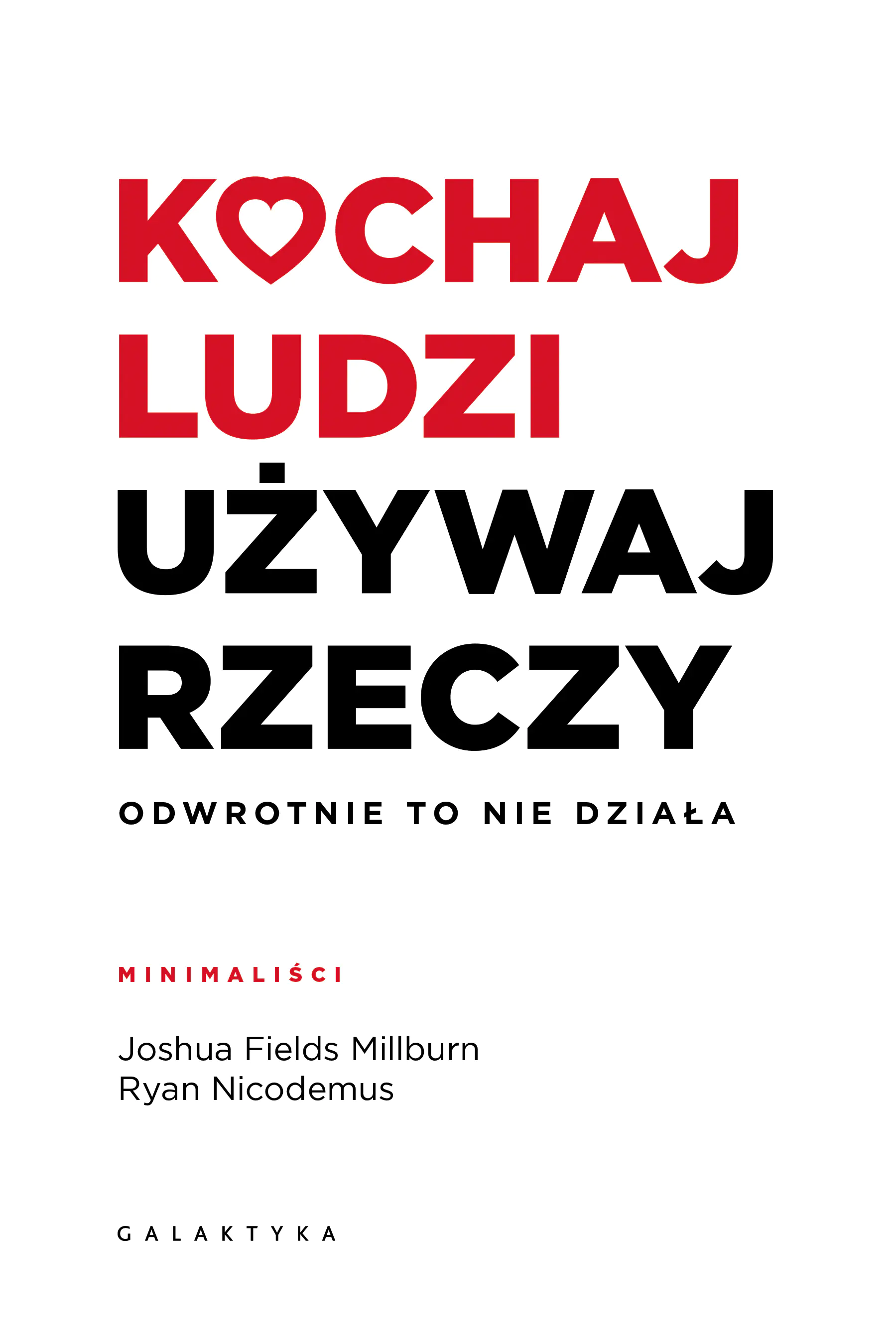 Książka - Kochaj ludzi, używaj rzeczy. Odwrotnie to nie działa