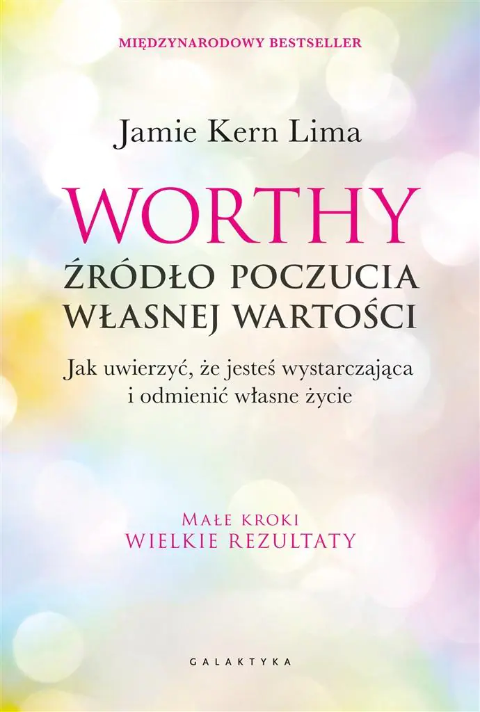 Worthy. Źródło poczucia własnej wartości. Jak uwierzyć, że jesteś wystarczająca i odmienić własne życie