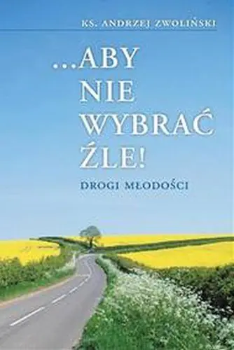 Książka - Aby nie Wybrać Źle. Drogi Młodości