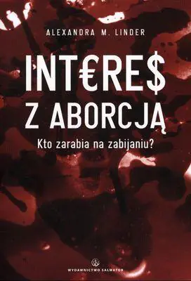 Książka - Interes z aborcją. Kto zarabia na zabijaniu?