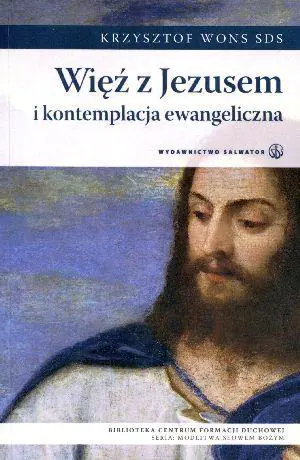 Książka - Więź z Jezusem i kontemplacja ewangeliczna
