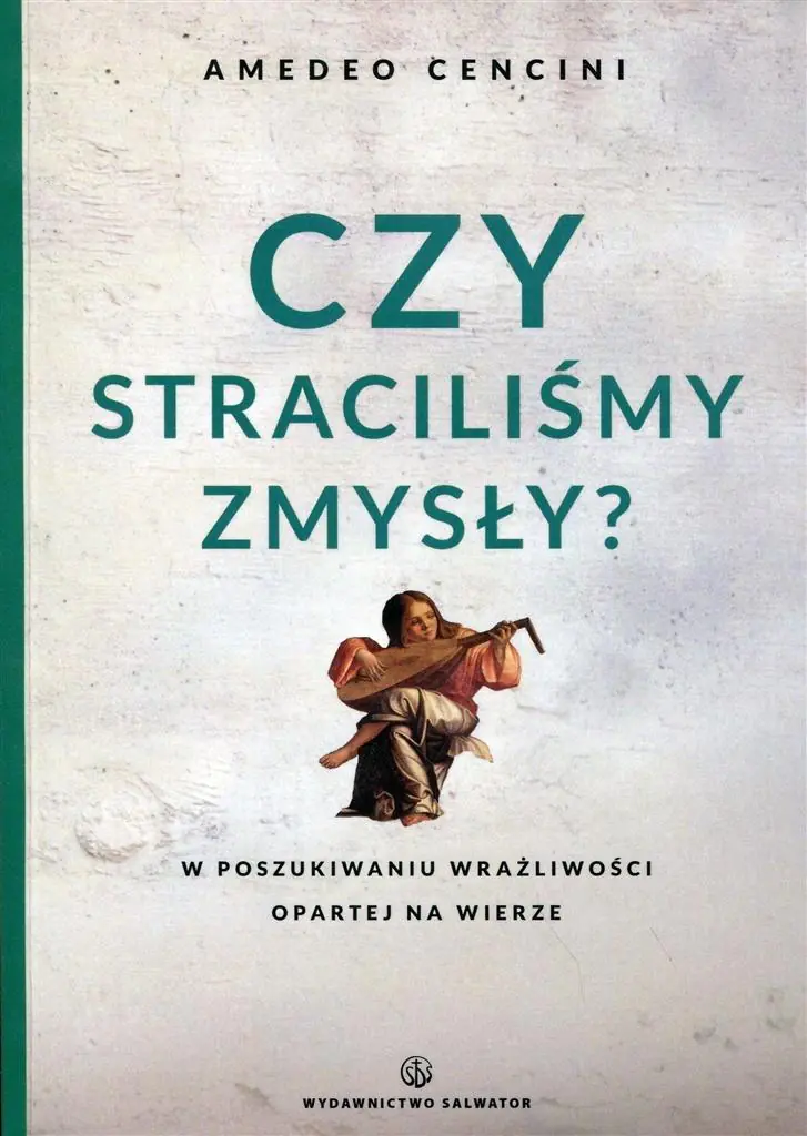 Książka - Czy straciliśmy zmysły? W poszukiwanu wrażliwości opartej na wierze