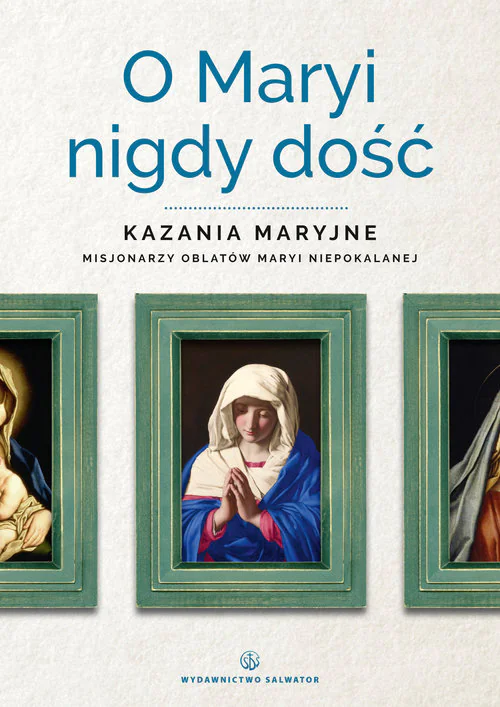 Książka - O Maryi nigdy dość. Kazania maryjne misjonarzy oblatów Maryi Niepokalanej