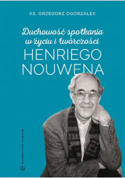 Książka - Duchowość spotkania w życiu i twórczości Henriego Nouwena