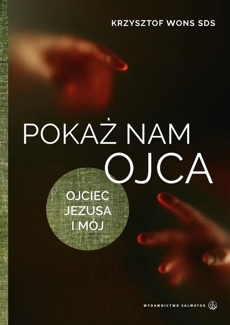 Książka - Pokaż nam Ojca. Ojciec Jezusa i mój