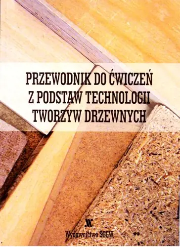 Książka - Przewodnik do ćwiczeń z podstaw technologii tworzyw drzewnych