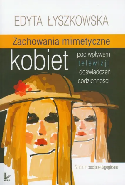 Książka - Zachowania Mimetyczne Kobiet Pod Wpływem Telewizji i Doświadczeń Codzienności Studium Socjopedagogiczne