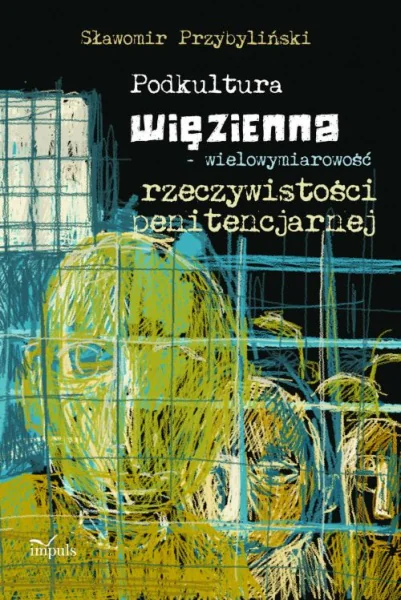 Książka - Podkultura więzienna wielowymiarowość rzeczywistości penitencjarnej