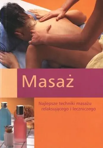 Książka - Masaż. Najlepsze Techniki Masażu Relaksującego i Leczniczego