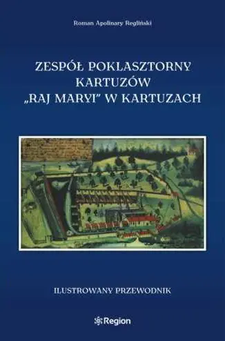 Książka - Zespół poklasztorny kartuzów 'Raj Maryi' w Kartuzach