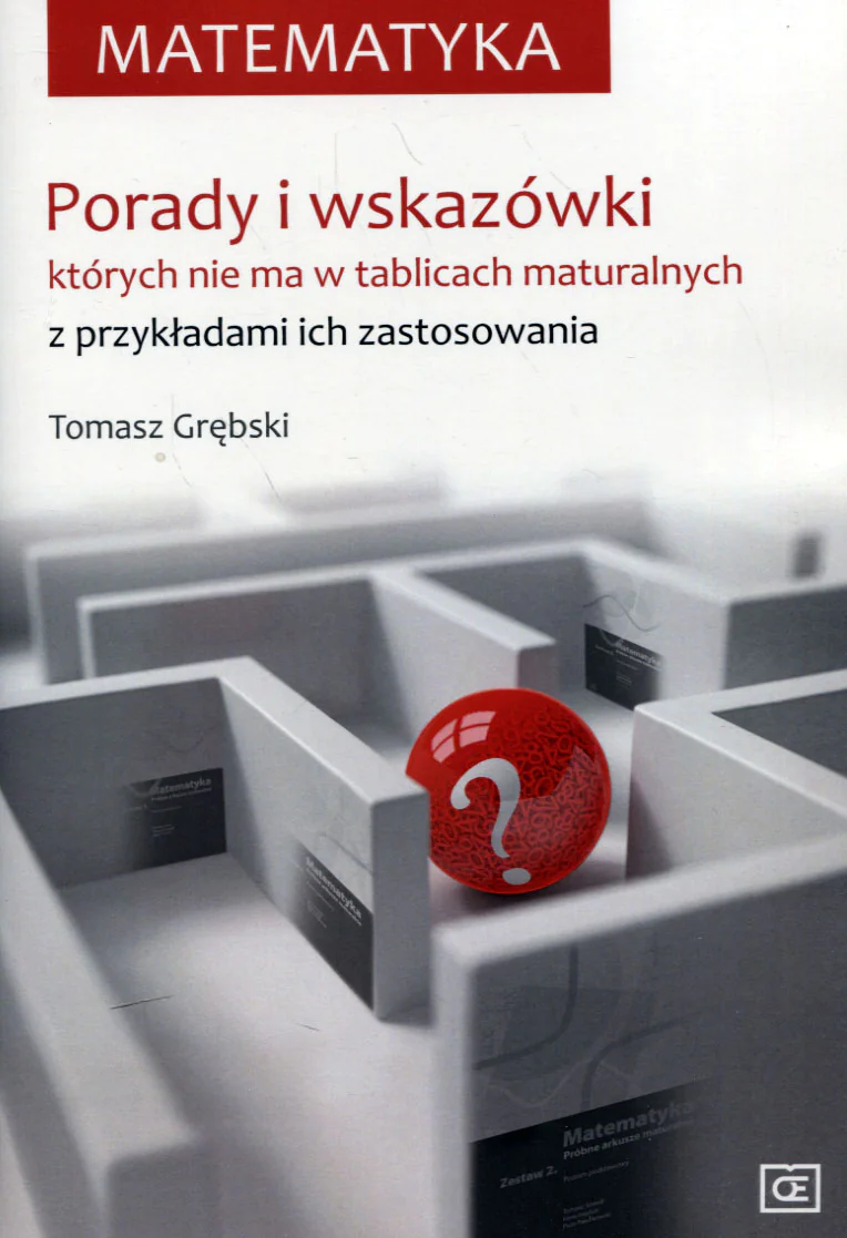 Książka - Matematyka. Porady i wskazówki których nie ma w tablicach maturalnych z przykładami ich zastosowania