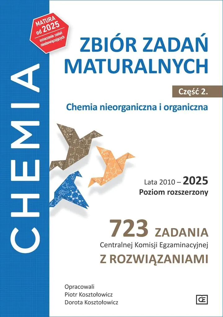 Książka - Chemia Zbiór zadań maturalnych Lata 2010&ndash;2025 Poziom rozszerzony 723 zadania CKE z rozwiązaniami Część 2 Chemia nieorganiczna i organiczna