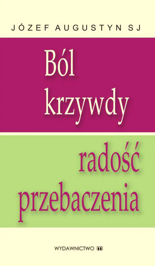 Książka - Ból krzywdy radość przebaczenia