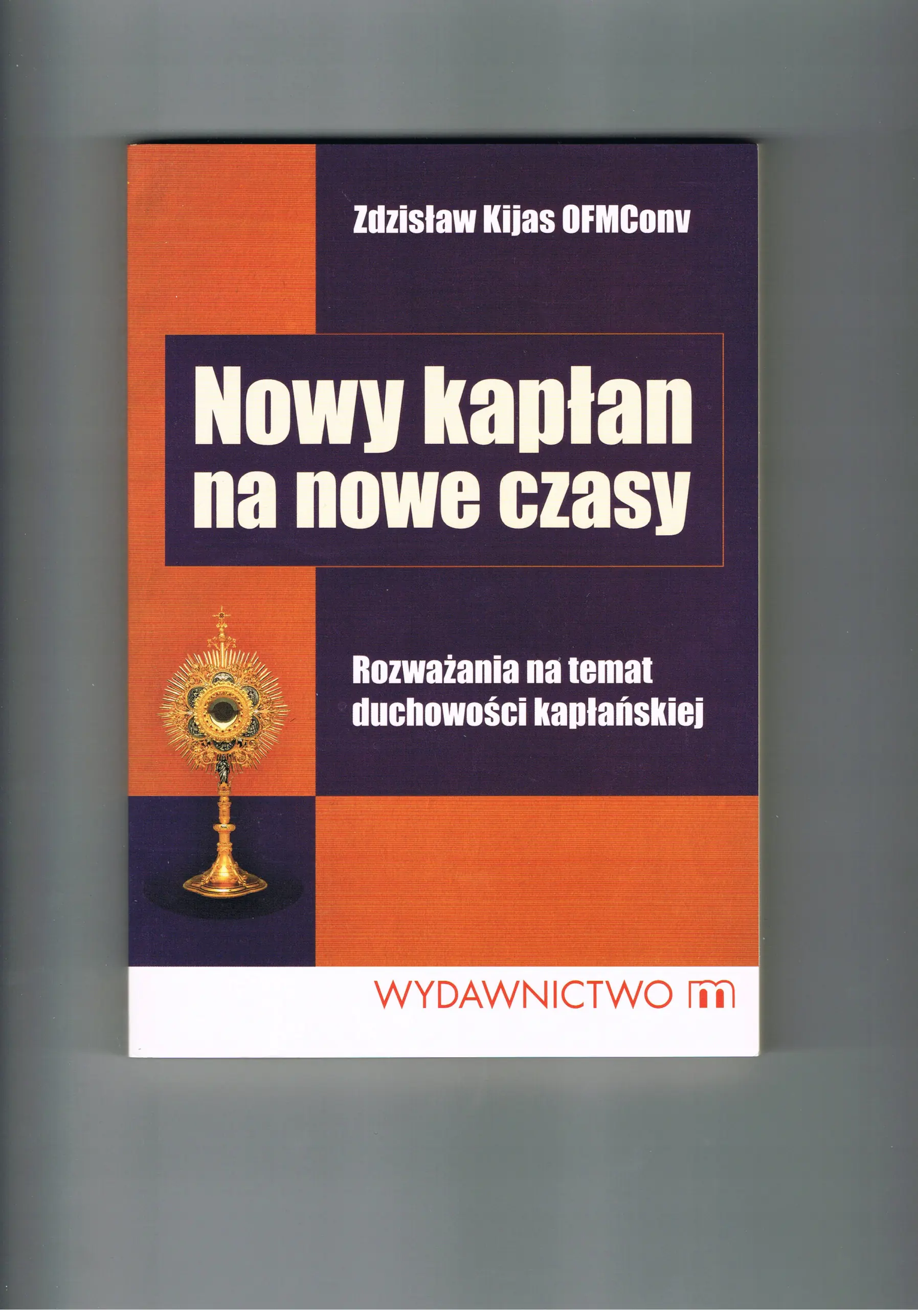 Książka - Nowy Kapłan na Nowe Czasy. Rozważania na Temat Duchowości Kapłańskiej