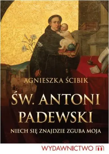 Książka - Św. Antoni Padewski. Niech się znajdzie zguba moja
