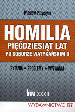 Książka - Homilia pięćdziesiąt lat po Soborze Watykańskim II - WIESŁAW PRZYCZYNA 