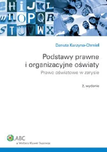 Książka - PODSTAWY PRAWNE I ORGANIZACYJNE OŚWIATY PRAWO OŚWIATOWE W ZARYSIE WYD.2