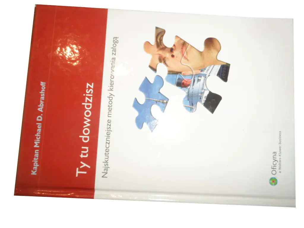 Książka - TY TU DOWODZISZ NAJSKUTECZNIEJSZE METODY KIEROWANIA ZAŁOGĄ