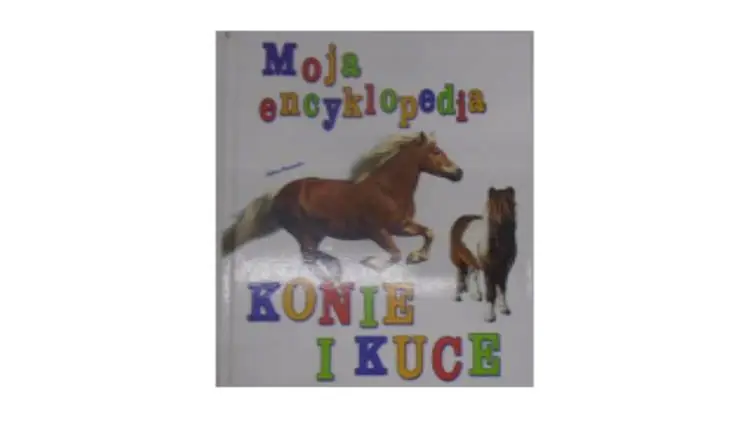 Książka - Moja encyklopedia. Konie i kuce