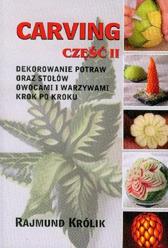 Książka - Carving. Część 2. Dekorowanie potraw oraz stołów owocami i warzywami krok po kroku