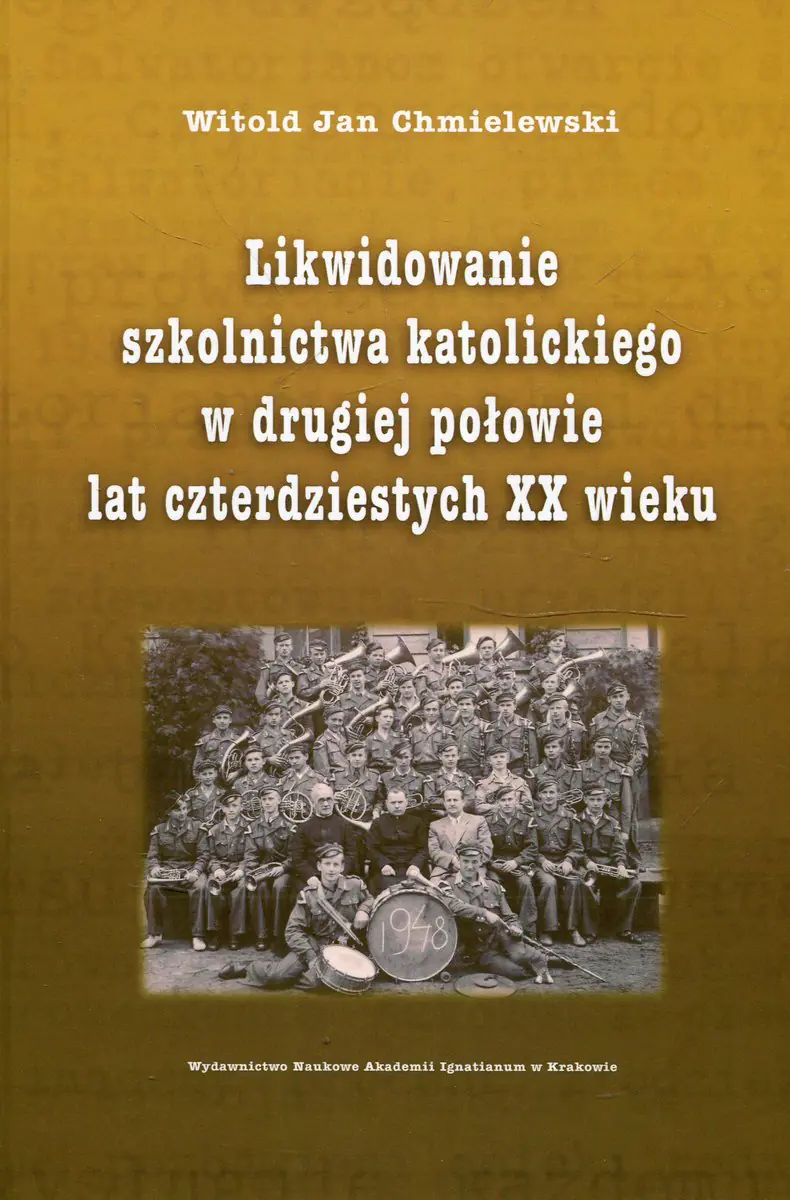 Książka - Likwidowanie szkolnictwa katolickiego w drugiej połowie lat czterdziestych XX wieku