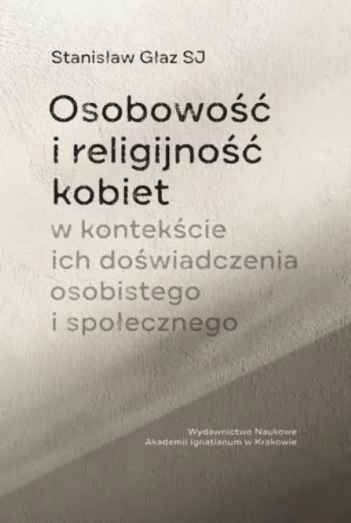 Książka - Osobowość i religijność kobiet w kontekście ich doświadczenia osobistego i społecznego
