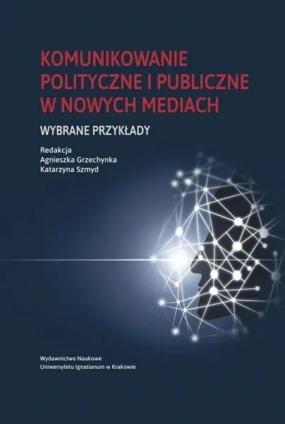 Książka - Komunikowanie polityczne i publiczne w nowych mediach. Wybrane przykłady