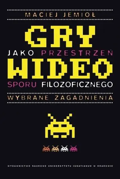 Książka - Gry wideo jako przestrzeń sporu filozoficznego