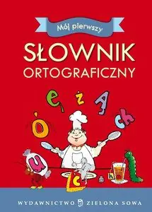 Książka - Mój pierwszy słownik ortograficzny /A5