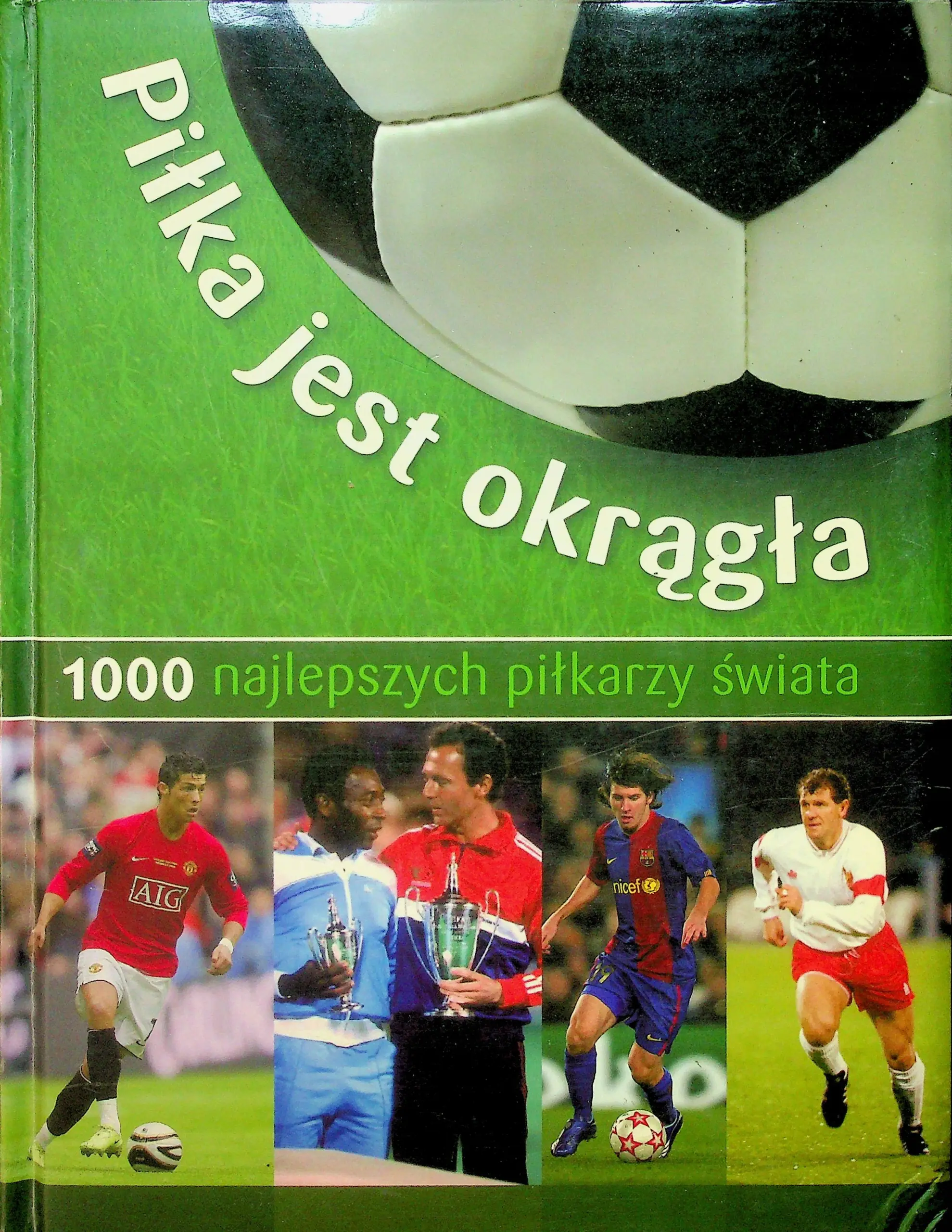 Książka - Piłka jest okrągła 1000 najlepszych piłkarzy świata