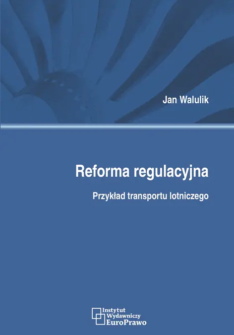 Książka - REFORMA REGULACYJNA PRZYKŁAD TRANSPORTU LOTNICZEGO