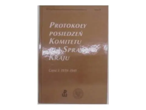Książka - Protokół Posiedzeń Komitetu dla Spraw Kraju Część 1 : 1939-1941