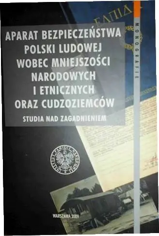 Książka - Aparat bezpieczeństwa Polski Ludowej wobec mniejszości narodowych i etnicznych oraz cudzoziemców. Studia