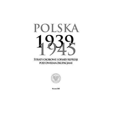 Polska 1939-1945 Straty Osobowe i Ofiary Represji pod Dwiema Okupacjami