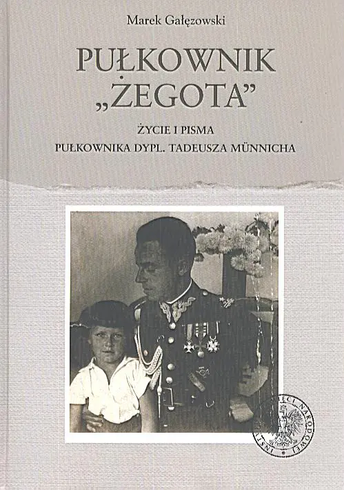 Książka - Pułkownik Żegota Życie i pisma pułkownika dypl. Tadeusza Munnicha Marek Gałęzowski