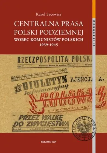 Książka - Centralna Prasa Polski Podziemnej Wobec Komunistów Polskich 1939-1945