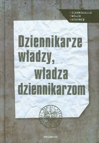 Książka - Dziennikarze władzy władza dziennikarzom - Sebastian Ligarski, Tadeusz Wolsza