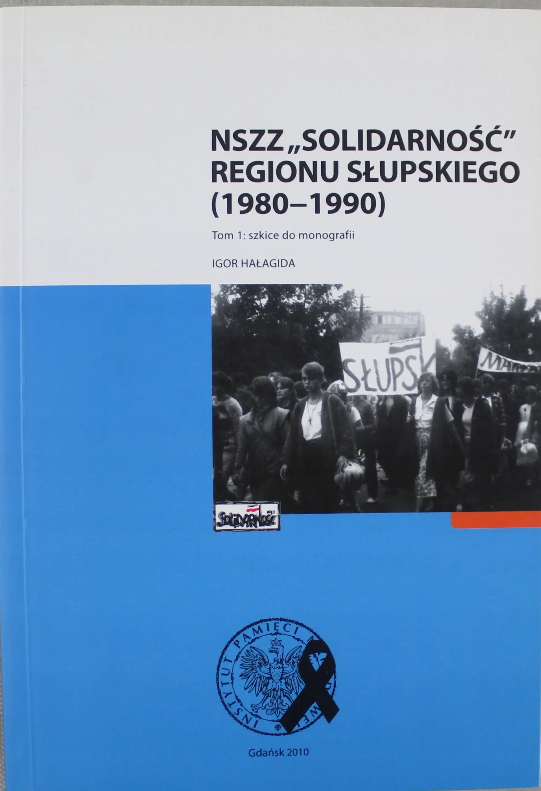 Książka - NSZZ Solidarność regiony Słupskiego ( 1980 - 1990 ) Tom 1 szkice do monografii