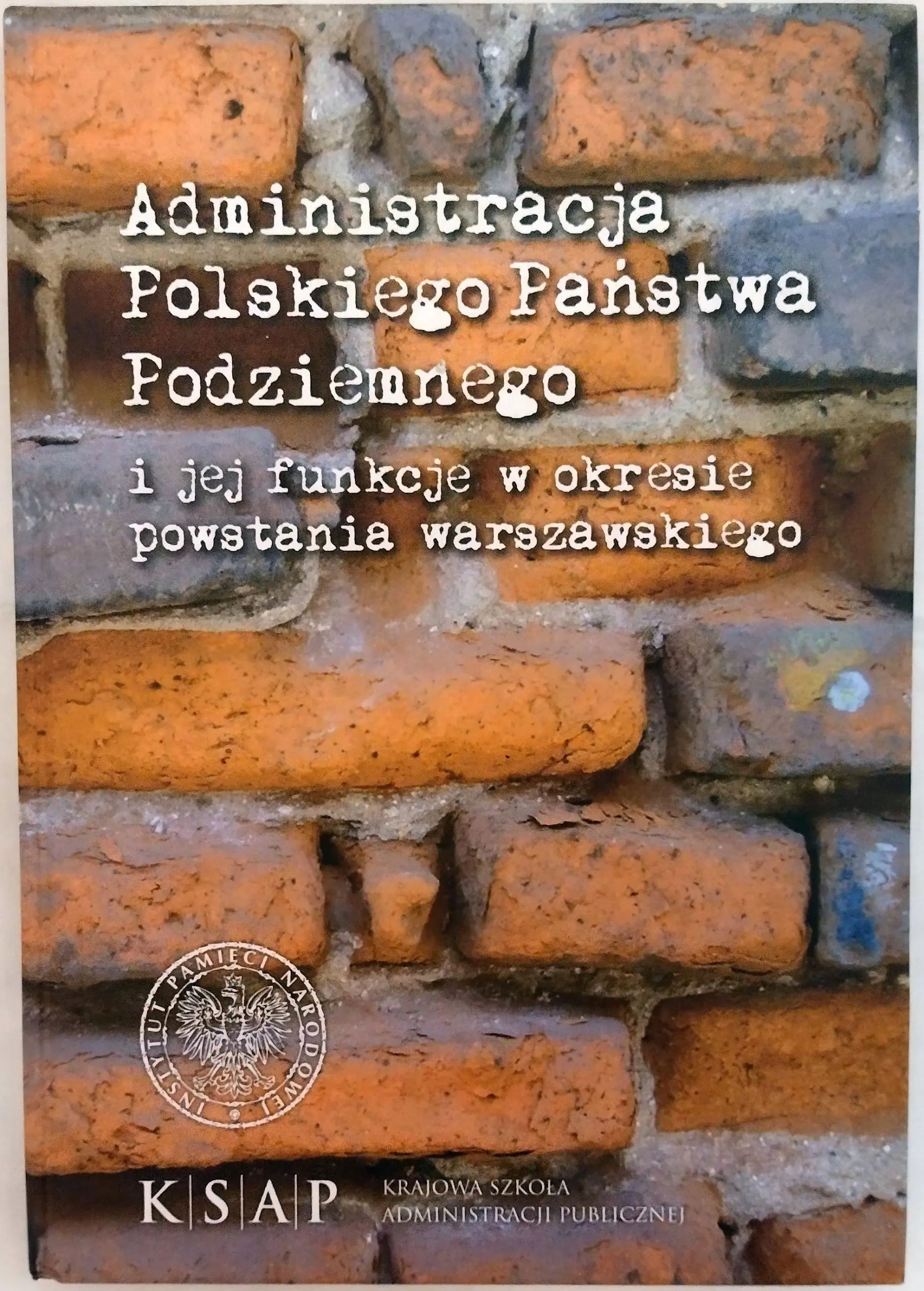 Książka - Administracja cywilna Polskiego Państwa Podziemnego i jej funkcje w okresie powstania warszawskiego