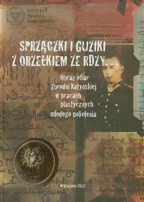 Sprzączki i guziki z orzełkiem ze rdzy. Obraz ofiar Zbrodni Katyńskiej w pracach plastycznych młodego pokolenia