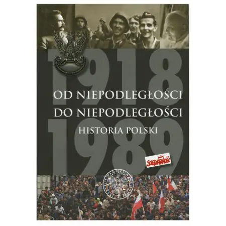 Od Niepodległości do Niepodległości. Historia Polski 1918-1989