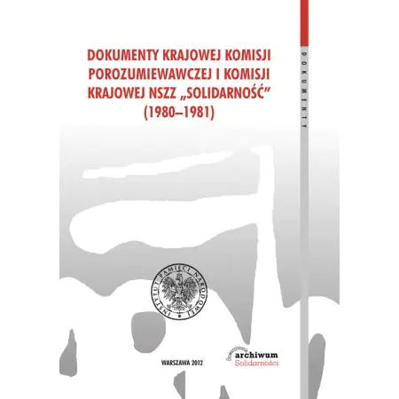 Książka - Dokumenty Krajowej Komisji Porozumiewawczej i Komisji Krajowej NSZZ Solidarność (1980-1981)